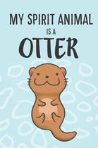 My Spirit Animal Is A Otter: Cute Otters Lovers Journal / Notebook / Diary / Birthday Gift (6x9 - 110 Blank Lined Pages)