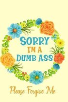 Sorry I'm A Dumb Ass: Sorry For Being A Jerk Crazy Late A Stupid Idiot Wrong Apology Gift Notebook