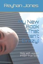 My New Book (That Isn't Crazy): Help with voices? PTSD? True Story