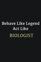 Behave like Legend Act Like Biologist: Writing careers journals and notebook. A way towards enhancement