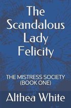 The Scandalous Lady Felicity: The Mistress Society (Book One)