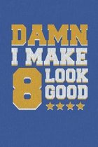 Damn I Make 8 Look Good: Happy 8th Birthday 8 Years Old Vintage Gift For Boys & Girls