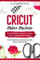 Cricut Maker Machine: For all hobbyist, enthusiast or people with an interest in DIY. LEVEL 1: Beginners' handbook & Tutorial + LEVEL 2