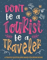 Don't Be A Tourist Be A Traveler