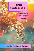 Flowers Puzzle Book 2 (Word Search, Word Scramble and Missing Vowels)