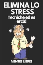 ELIMINA LO STRESS Tecniche ed esercizi