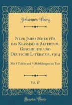 Neue Jahrbücher Für Das Klassische Altertum, Geschichte Und Deutsche Literatur, 1914, Vol. 17