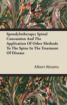 Spondylotherapy; Spinal Concussion And The Application Of Other Methods To The Spine In The Treatment Of Disease