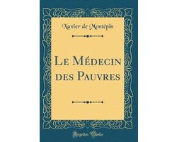 Le Médecin Des Pauvres (Classic Reprint)