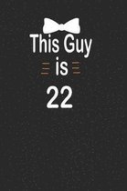 This guy is 22: funny and cute blank lined journal Notebook, Diary, planner Happy 22nd twenty-second Birthday Gift for twenty two year