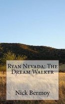 Ryan Nevada: The Dream Walker