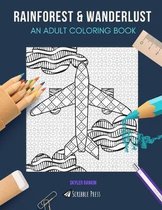 Rainforest & Wanderlust: AN ADULT COLORING BOOK: Rainforest & Wanderlust - 2 Coloring Books In 1