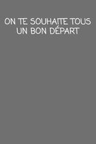 On te souhaite tous Un Bon D�part: cadeau de d�part coll�gue Dr�le de carnet de notes de bureau pour les coll�gues de travail employ� et le patron cad