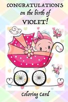 CONGRATULATIONS on the birth of VIOLET! (Coloring Card): (Personalized Card/Gift) Personal Inspirational Messages & Adult Coloring!