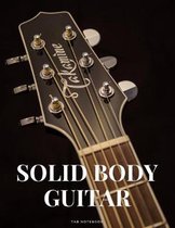 Solid Body Guitar Tab Notebook: Singers Songwriters, Musicians & Guitarists Guitar Notebook for Creating Tabs on Sheet Music. (8.5''x 11'' - 144 Pages)