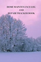 Home Maintenance Log and Repair Tracker Book: 110 Pages of 6 X 9 Inch Handy Home Mainentance and Repair Record