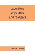 Laboratory Apparatus and Reagents; Selected for Laboratories of Chemistry and Biology in Their Application to Education, the Industries, Medicine and the Public Health, Including S