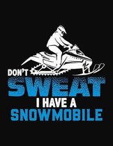 Don't Sweat I Have A Snowmobile