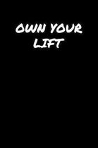 Own Your Lift: A soft cover blank lined journal to jot down ideas, memories, goals, and anything else that comes to mind.