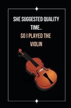 She Suggested Quality Time.. So I Played The Violin: Novelty Lined Notebook / Journal To Write In Perfect Gift Item (6 x 9 inches)