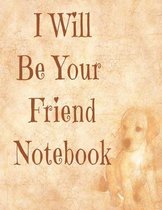 I Will Be Your Friend: Heart warming, adorable friend & dog Hand Writing 8.5X11 100 pages for writing.