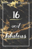 16 And Fabulous: Lined Journal / Notebook - 16th Birthday Gift - Fun And Practical Alternative to a Card - Elegant 16 yr Old Gift For W