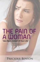 The Pain Of A Woman: Take Back Control of Your Life!