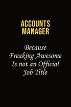 Accounts Manager Because Freaking Awesome Is Not An Official Job Title: Career journal, notebook and writing journal for encouraging men, women and ki