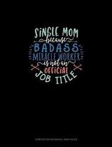 Single Mom Because Badass Miracle Worker Is Not An Official Job Title