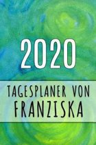 2020 Tagesplaner von Franziska: Personalisierter Kalender f�r 2020 mit deinem Vornamen