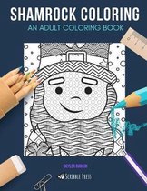 Shamrock Coloring: AN ADULT COLORING BOOK: Belfast, Dublin, Ireland - 3 Coloring Books In 1