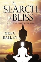 in Search of Bliss a Tale of Early Buddhism