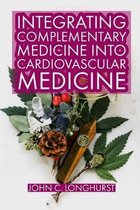 Cardiology: INTEGRATING COMPLEMENTARY MEDICINE INTO CARDIOVASCULAR MEDICINE: Heart Healthy, Anti-Cancer and Detox Food. Natural He