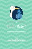 Hallo Baby! Mein Schwangerschaftstagebuch: A5 Tagebuch mit sch�nen Spr�chen als Geschenk f�r Schwangere - Geschenkidee f�r werdene M�tter - Schwangers