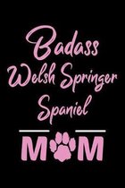 Badass Welsh Springer Spaniel Mom: College Ruled, 110 Page Journal