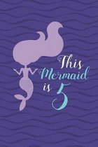 This Mermaid is 5: Happy 5th Birthday 5 Years Old Mermaid Book Gift Girls