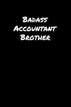 Badass Accountant Brother: A soft cover blank lined journal to jot down ideas, memories, goals, and anything else that comes to mind.