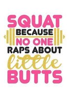 Squat Because No One Raps About Little Butts: Women's Workout Log Book