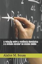 A relacao entre a violencia domestica e a evasao escolar no ensino medio