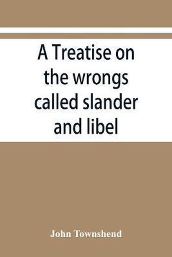 Foto: A treatise on the wrongs called slander and libel and on the remedy by civil action for those wrongs together with a chapter on malicious prosecution