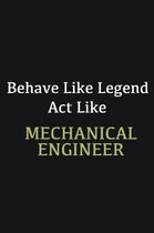 Behave like Legend Act Like Mechanical Engineer: Writing careers journals and notebook. A way towards enhancement