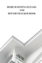 Home Maintenance Log and Repair Tracker Book: 110 Pages of 6 X 9 Inch Handy Home Mainentance and Repair Record