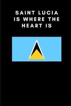 Saint Lucia is where the heart is: Country Flag A5 Notebook to write in with 120 pages