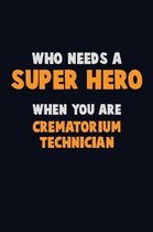 Who Need A SUPER HERO, When You Are Crematorium Technician