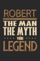 Robert The Man The Myth The Legend: Robert Notebook Journal 6x9 Personalized Customized Gift For Someones Surname Or First Name is Robert