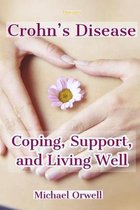 Diseases: Crohn's Disease, Coping, Support, and Living Well: Practical Tips for Living Well and Avoiding Flares, A Practical Gui
