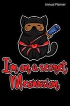 Annual Planner I'm on a secret Meowssion: A5 (handbag size) cat calendar - as assignment notebook, weekly planner or creative birthday present for man