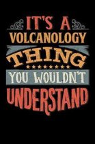 Its A Volcanology Thing You Wouldnt Understand: Volcanologist Notebook Journal 6x9 Personalized Customized Gift For Volcanology Student Teacher Proffe