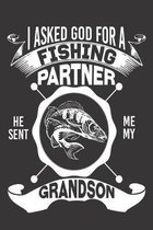 I Ask God For A Fishing Partner He Sent Me My Grandson: Funny Fishing Journal- small lined Notebook to Write-in