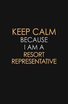 Keep Calm Because I Am A Resort Representative: Motivational: 6X9 unlined 129 pages Notebook writing journal